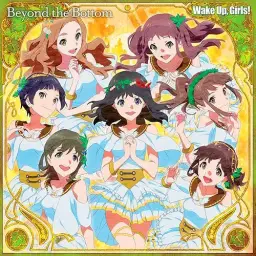 웨이크 업, 걸즈! 극장판 Beyond the Bottom Theme Song - Beyond the Bottom／Wake Up, Girls!
