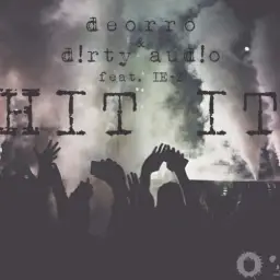 Deorro & D!rty Aud!o Feat. iE-z - Hit It (Original Mix) (신남,클럽,즐거움,댄스)