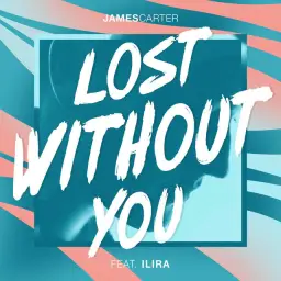 James Carter – Lost Without You (Feat. ILIRA)