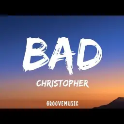 Christopher - Bad (Lyrics)