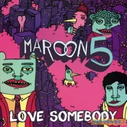 Maroon 5 - Love Somebody