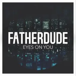 FATHERDUDE - Eyes On You (The Balance)