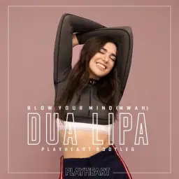Dua Lipa - Blow Your Mind (Mwah) [PlayHeart Bootleg] (신남,흥함,활기,경쾌,일렉)