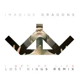 Imagine Dragons - I Bet My Life (Lost Kings Remix) [경쾌, 당당, 신남]