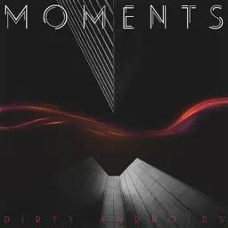 Dirty Androids - New Romance (MOMENTS)