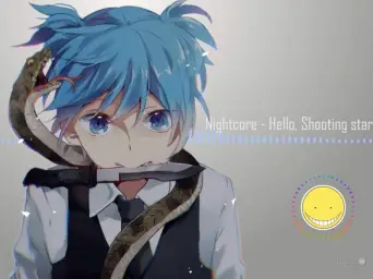 Nightcore - Hello, Shooting Star (잔잔, 평화, 쓸쓸, 애잔, 활기, 몽환, 리믹스, 암살교실 수록곡)